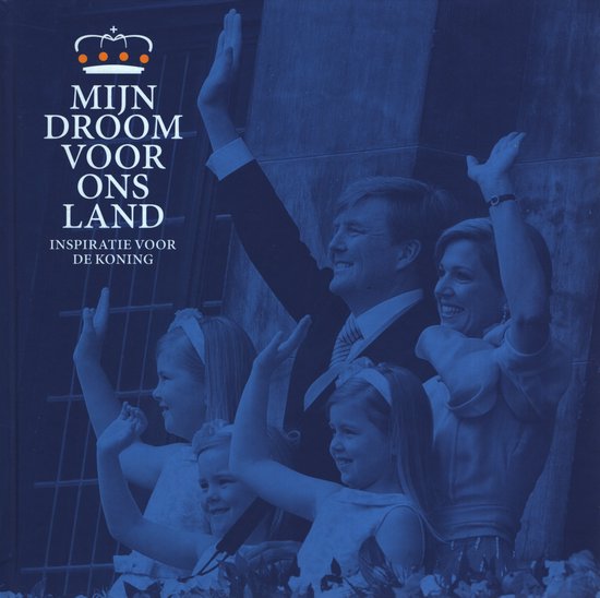 Willem Alexander Mijn droom voor ons land