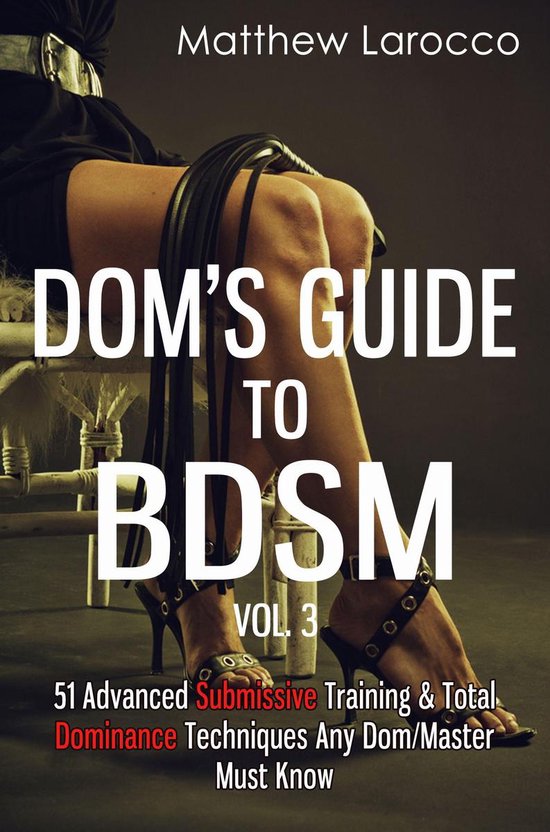 Guide to Healthy BDSM 3 - Dom's Guide To BDSM Vol. 3