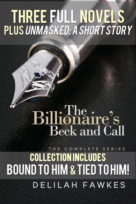 The Billionaire's Beck and Call - The Billionaire's Beck and Call Series Mega Box Set (Three Full Novels plus UNMASKED, A Short Story)