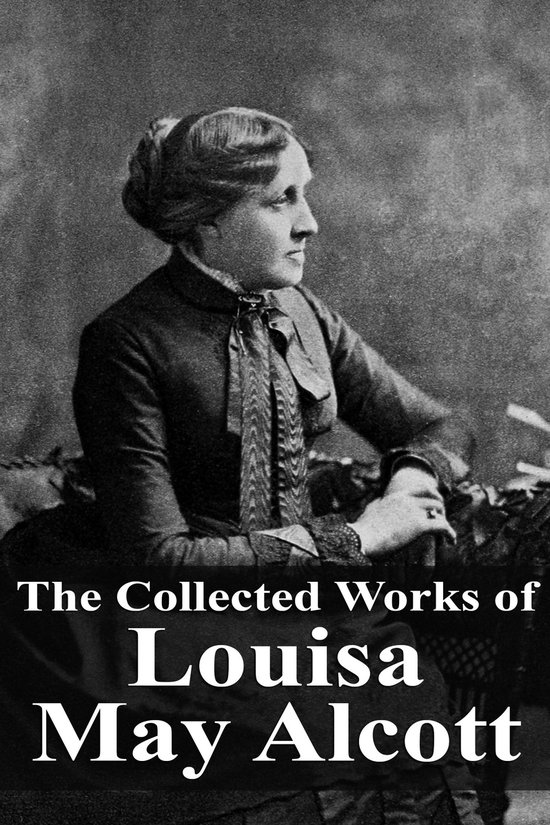 The Collected Works of Louisa May Alcott