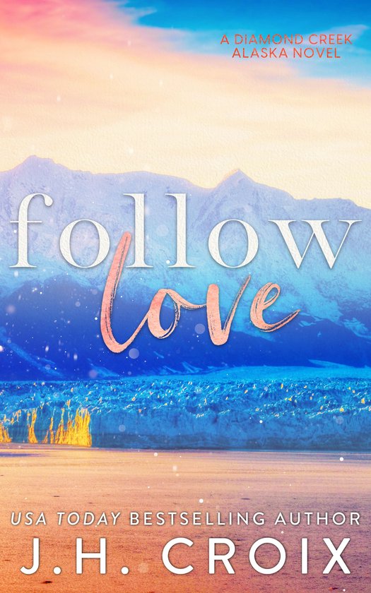 Diamond Creek, Alaska Novels 2 - Follow Love