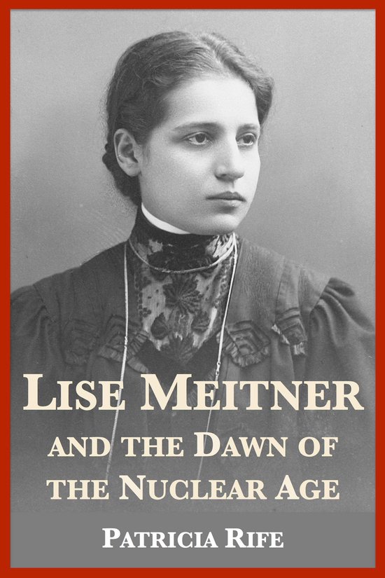 Lise Meitner and the Dawn of the Nuclear Age