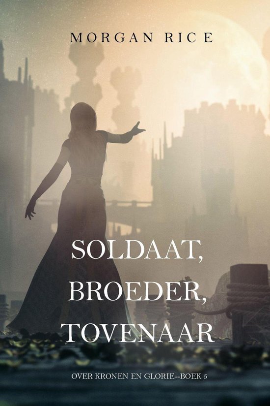 Over Kronen en Glorie 5 - Soldaat, Broeder, Tovenaar (Over Kronen en Glorie—Boek 5)