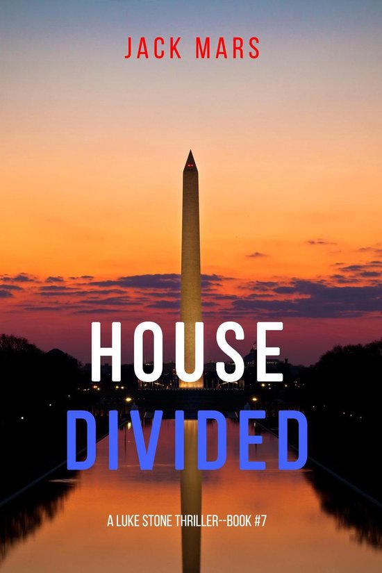 A Luke Stone Thriller 7 - House Divided (A Luke Stone Thriller—Book 7)