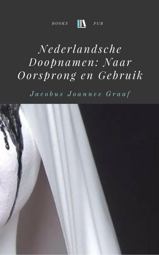 Nederlandsche Doopnamen: Naar Oorsprong en Gebruik