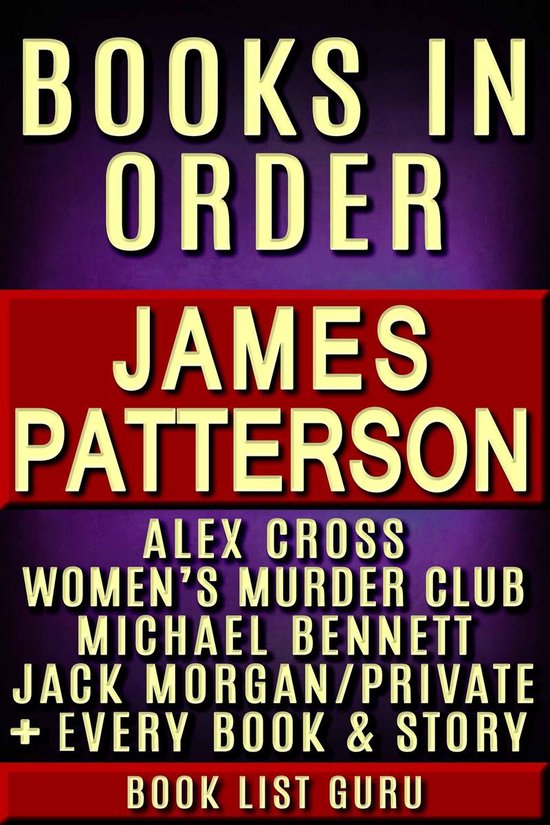 Series Order 4 - James Patterson Books in Order: Alex Cross series, Women's Murder Club series, Michael Bennett, Private, Maximum Ride, Daniel X, Middle School, I Funny, NYPD Red, Bookshots, novels and nonfiction.