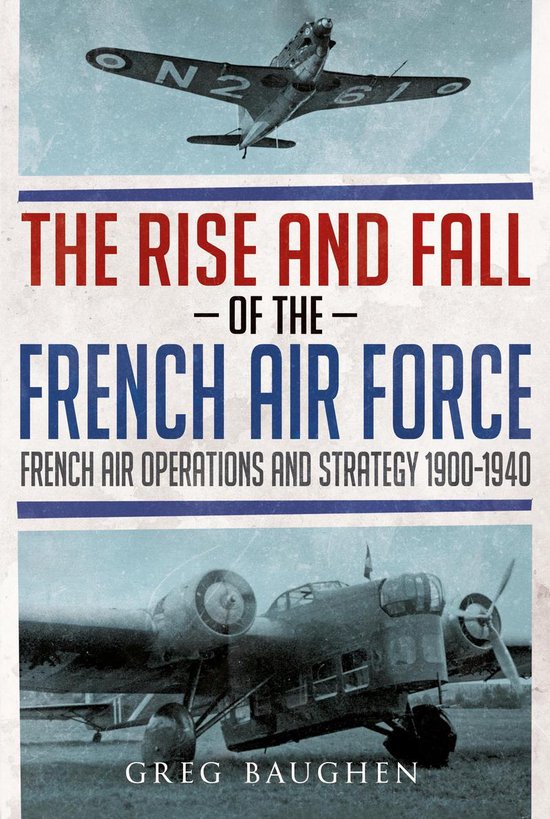 The Rise and Fall of the French Air Force