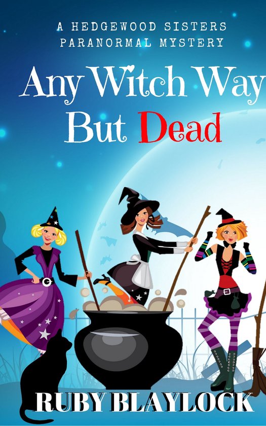 Hedgewood Sisters Paranormal Mysteries 2 - Any Witch Way But Dead