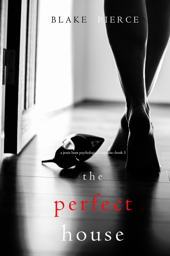 A Jessie Hunt Psychological Suspense Thriller 3 - The Perfect House (A Jessie Hunt Psychological Suspense Thriller—Book Three)