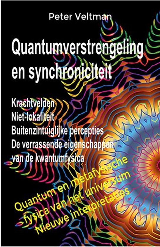 Quantumverstrengeling en synchroniciteit. Krachtvelden. Niet-lokaliteit. Buitenzintuiglijke percepties. De verrassende eigenschappen van de kwantumfysica.