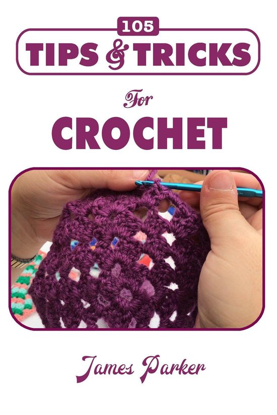 105 Tips & Tricks for Crochet