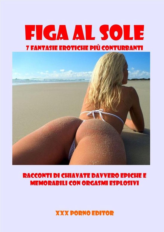 Meravigliosi racconti erotici originali - FIGA AL SOLE