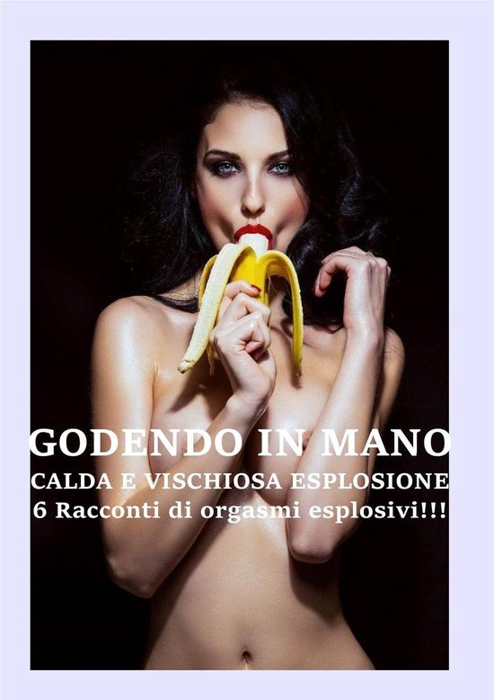 RACCONTI PER ADULTI - GODENDO IN MANO CALDA E VISCHIOSA ESPLOSIONE