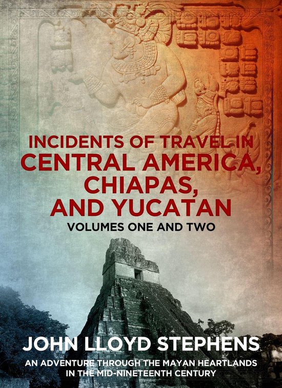 Incidents of Travel in Central America, Chiapas, and Yucatan