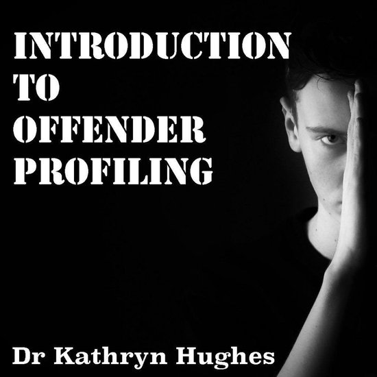 Introduction to Offender Profiling and Criminal Psychology