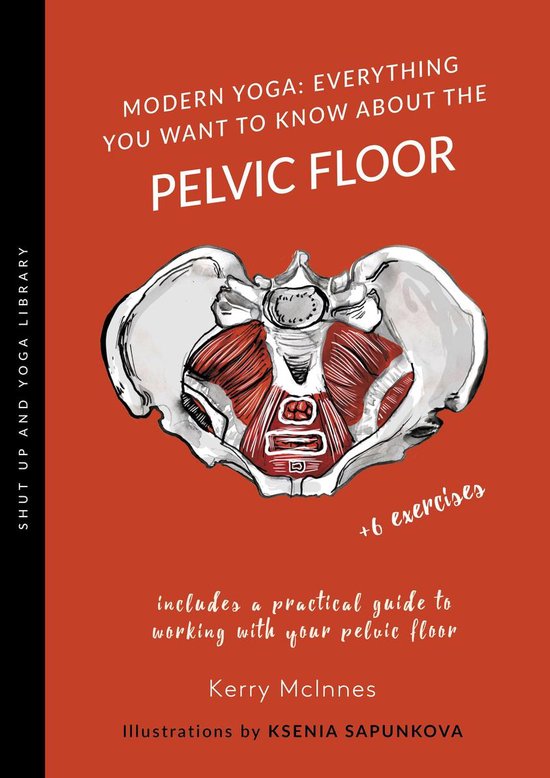 Shut Up & Yoga Library - Modern Yoga: Everything You Want to Know About the Pelvic Floor