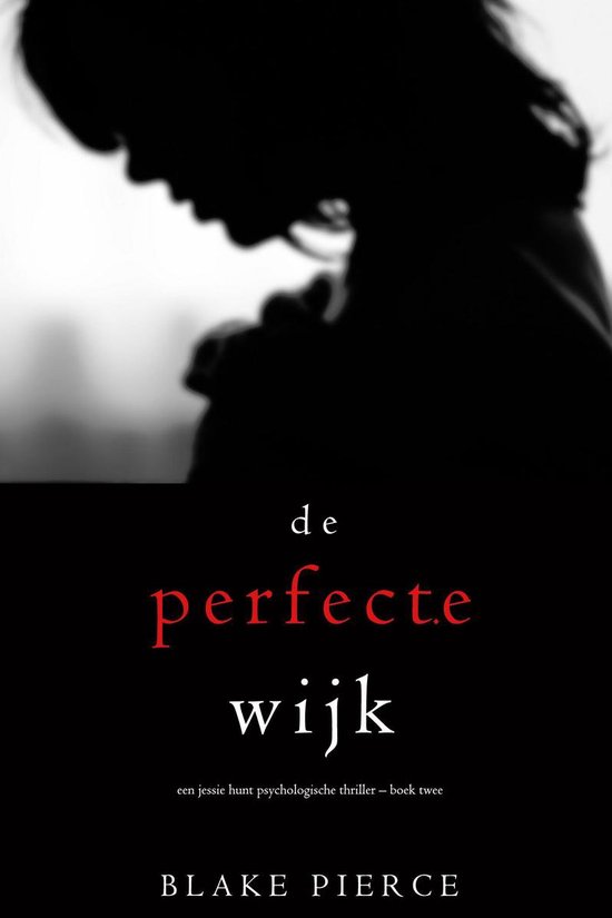 Een Jessie Hunt Psychologische Thriller 2 - De perfecte wijk (Een Jessie Hunt Psychologische Thriller – Boek Twee)