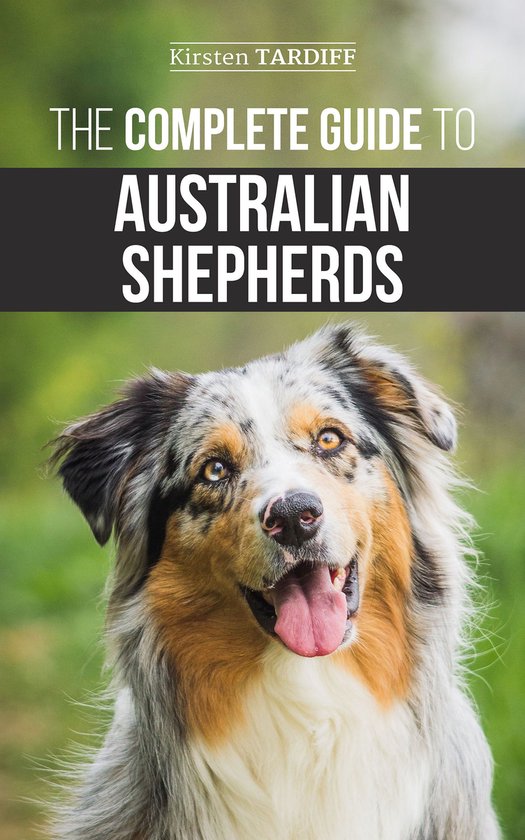 The Complete Guide to Australian Shepherds