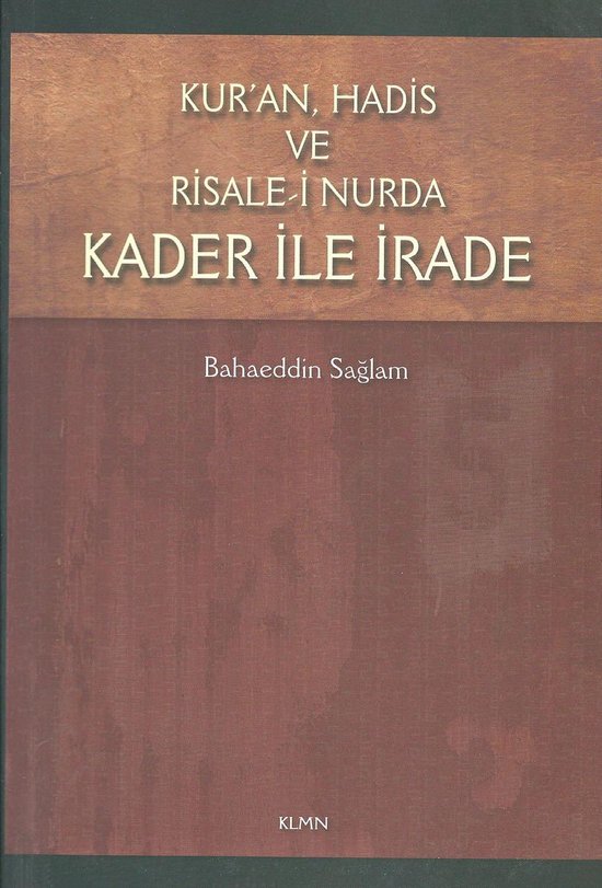 Kur'an, Hadis ve Risale-i Nur'da Kader İle İrade