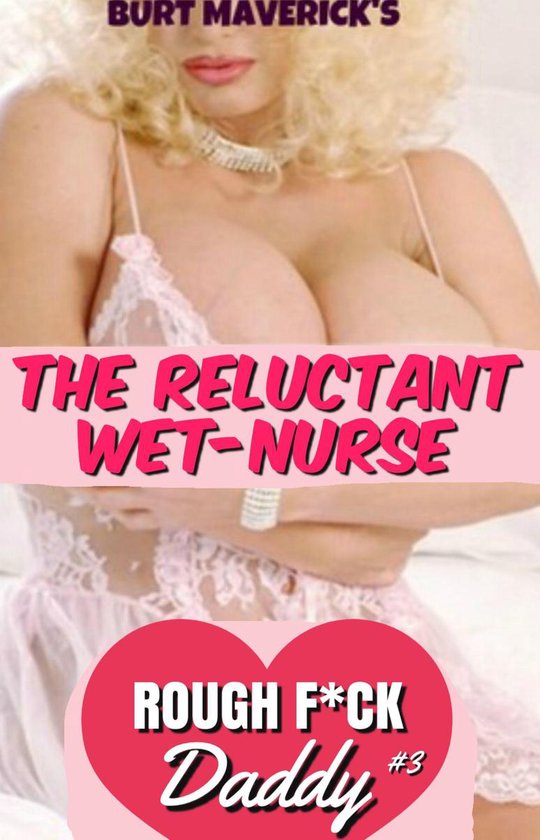 Rough Fck Daddy 3 - The Reluctant Wet Nurse