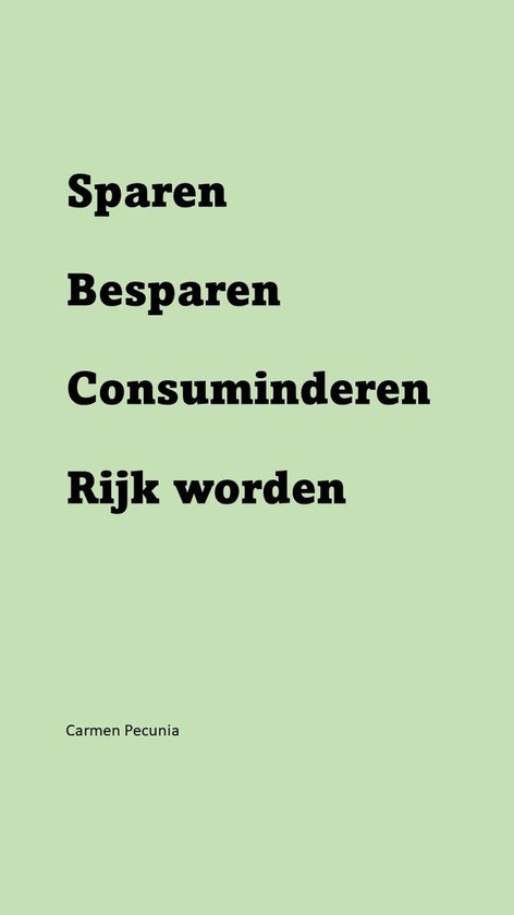 Sparen, besparen, consuminderen, rijk worden