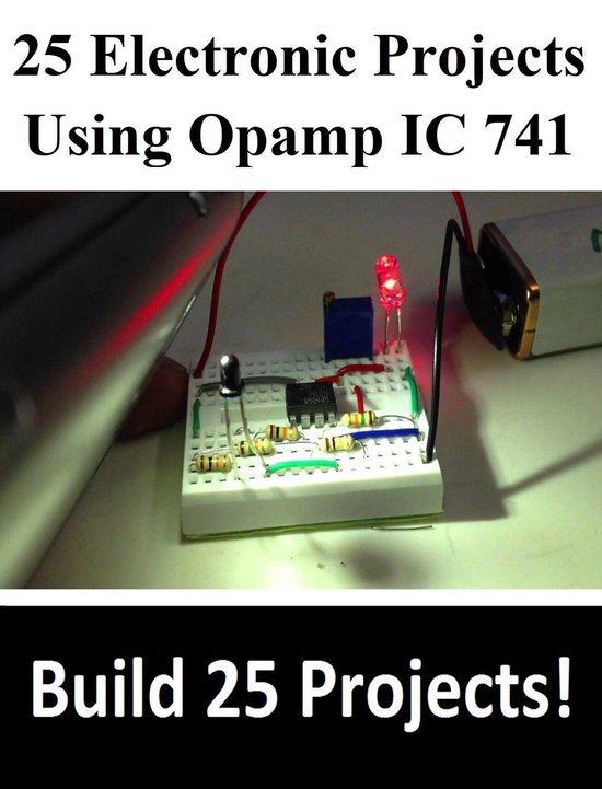 Build Your Own Project at Home - 25 Electronic Projects Using Opamp IC 741