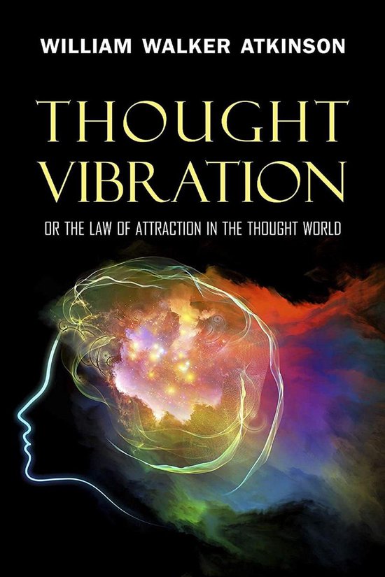 Thought Vibration or the Law of Attraction in the Thought World