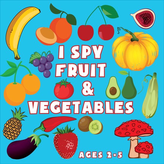 I Spy Everything: A Fruit And Vegetable Guessing Game Picture Book for Kids Ages 2-5 Picture Puzzle Book for Kids I Spy Books for Kids 2