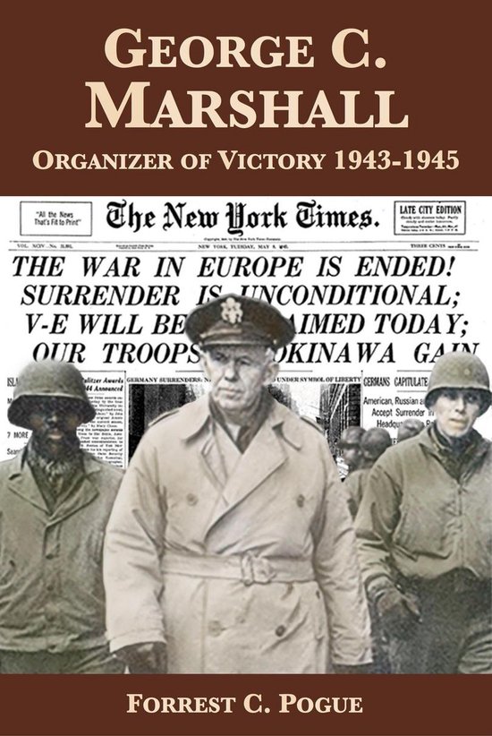 George C. Marshall: Organizer of Victory, 1943-1945