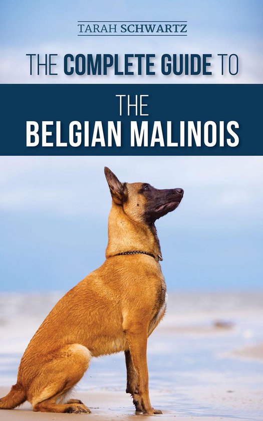 The Complete Guide to the Belgian Malinois