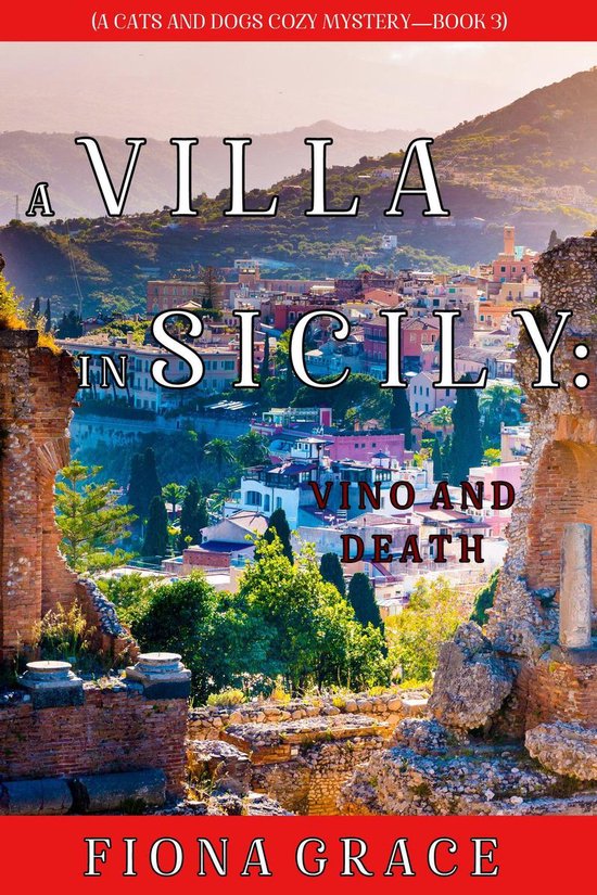 A Cats and Dogs Cozy Mystery 3 - A Villa in Sicily: Vino and Death (A Cats and Dogs Cozy Mystery—Book 3)