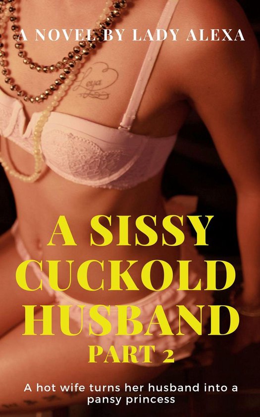 A Sissy Cuckold Husband 2 - A Sissy Cuckold Husband Part 2