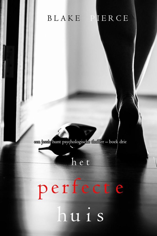 Een Jessie Hunt Psychologische Thriller 3 - Het perfecte huis (Een Jessie Hunt Psychologische Thriller – Boek Drie)