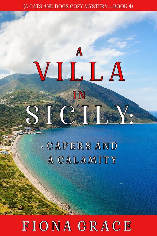 A Cats and Dogs Cozy Mystery 4 - A Villa in Sicily: Capers and a Calamity (A Cats and Dogs Cozy Mystery—Book 4)