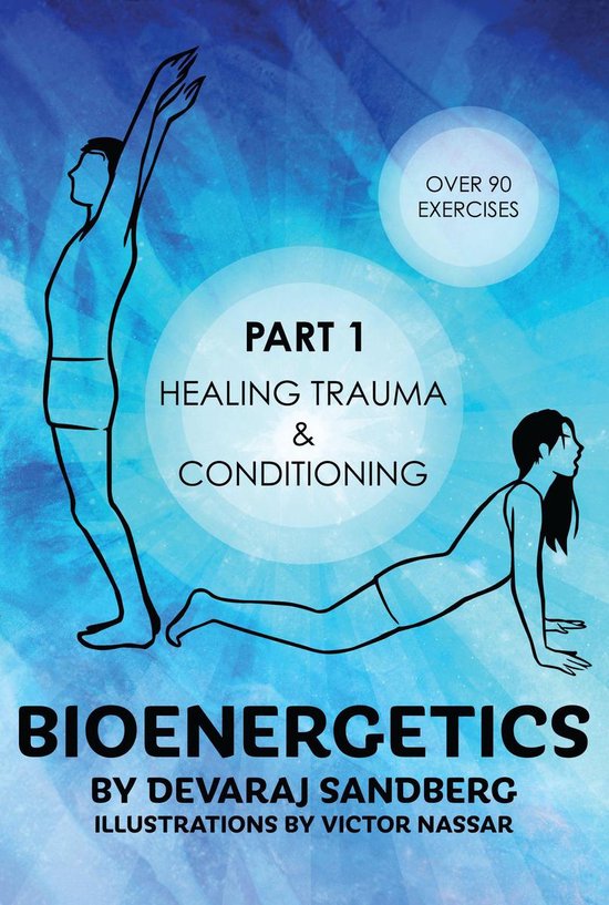 Bioenergetics 1 - Bioenergetics: Part 1 - Healing Trauma & Conditioning