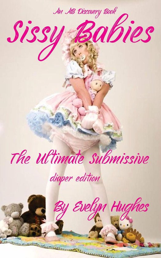 Sissy Babies: the ultimate submissive (diaper version)