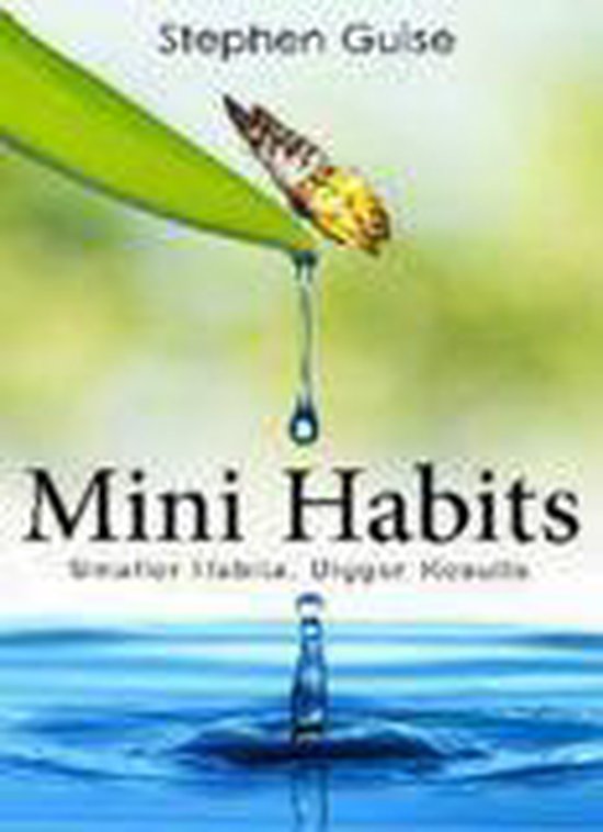 Mini Habits: Smaller Habits, Bigger Results