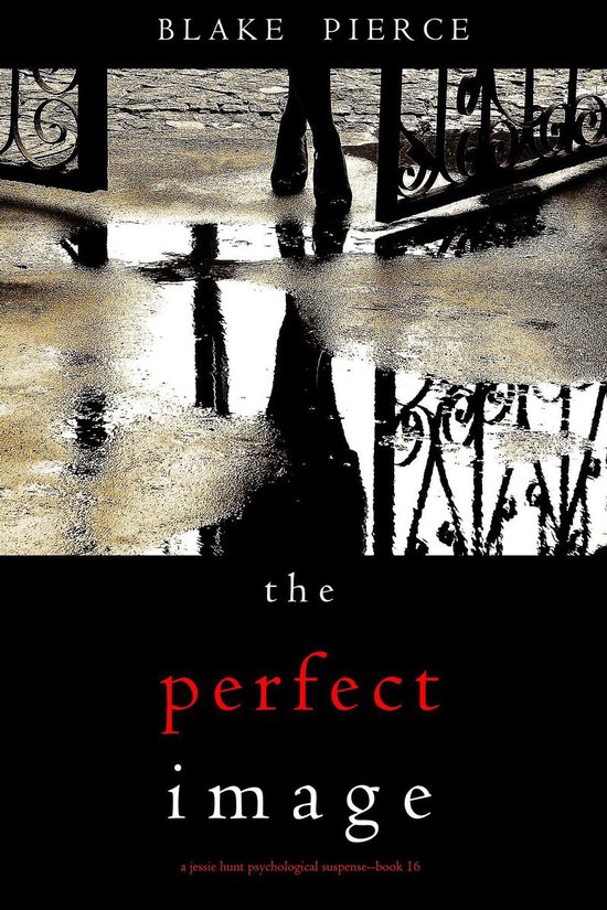 A Jessie Hunt Psychological Suspense Thriller 16 - The Perfect Image (A Jessie Hunt Psychological Suspense Thriller—Book Sixteen)