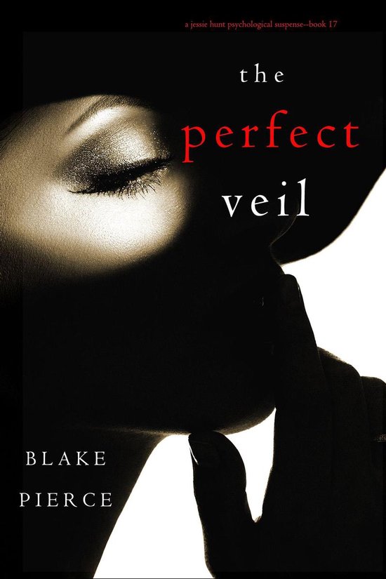 A Jessie Hunt Psychological Suspense Thriller 17 - The Perfect Veil (A Jessie Hunt Psychological Suspense Thriller—Book Seventeen)