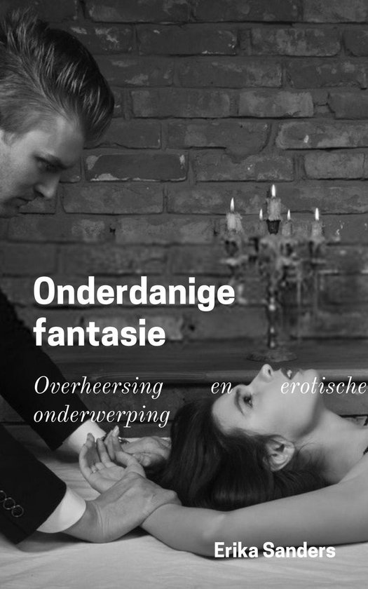 Overheersing en erotische onderwerping 1 - Onderdanige fantasie