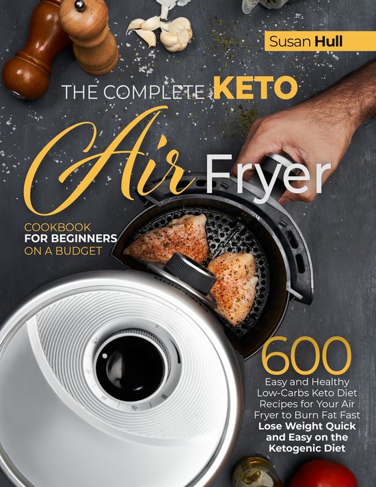 THE COMPLETE KETO AIR FRYER COOKBOOK FOR BEGINNERS ON A BUDGET