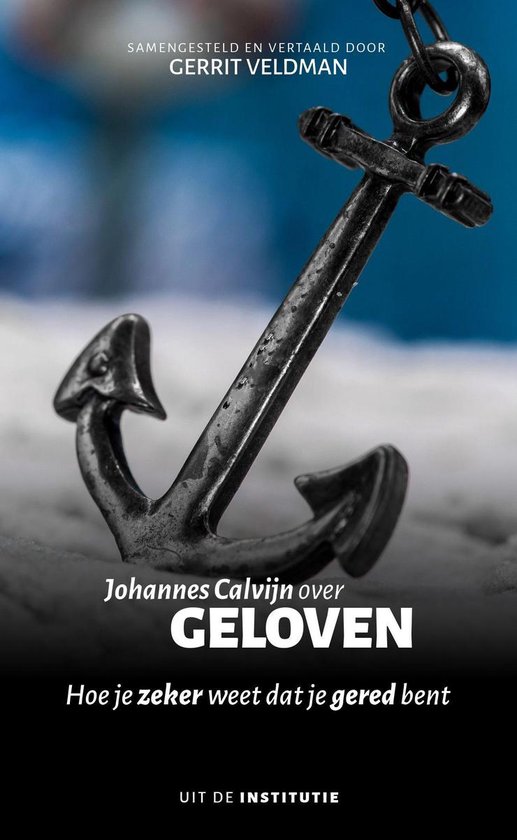 Uit de Institutie - Johannes Calvijn over geloven