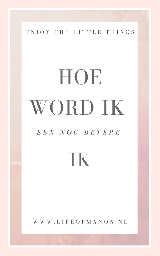 Hoe word ik een nog betere ik.