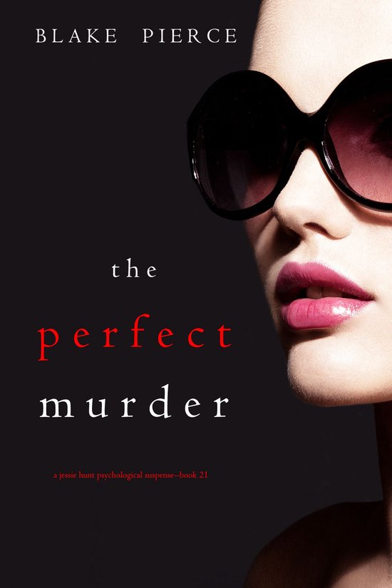 A Jessie Hunt Psychological Suspense Thriller 21 - The Perfect Murder (A Jessie Hunt Psychological Suspense Thriller—Book Twenty-One)