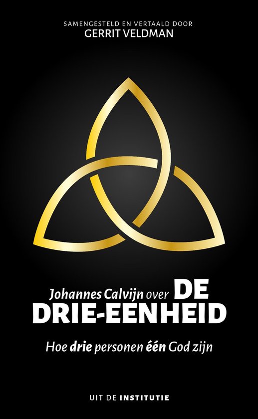 Uit de Institutie - Johannes Calvijn over de drie-eenheid