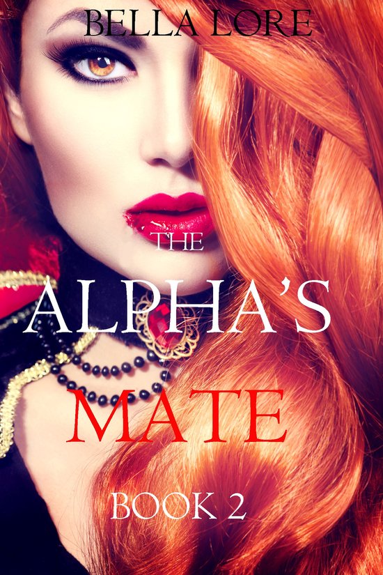 The Alpha’s Mate 2 - The Alpha’s Mate: Book 2