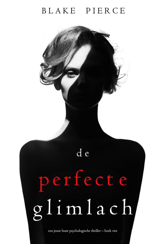 Een Jessie Hunt Psychologische Thriller 4 - De perfecte glimlach (Een Jessie Hunt Psychologische Thriller – Boek Vier)