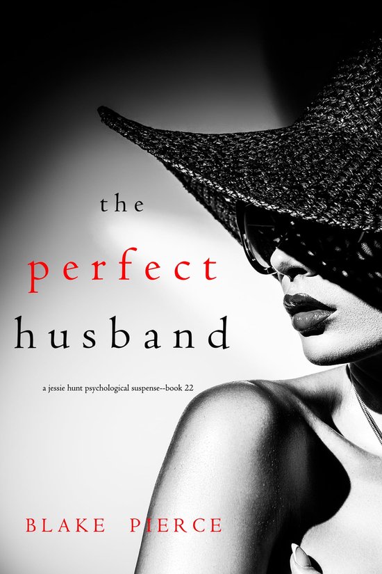 A Jessie Hunt Psychological Suspense Thriller 22 - The Perfect Husband (A Jessie Hunt Psychological Suspense Thriller—Book Twenty-Two)