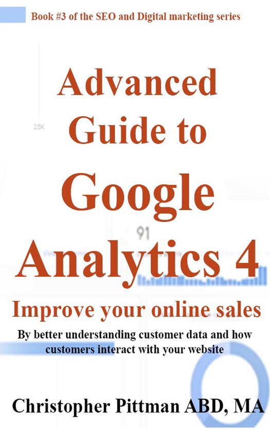 The SEO and digital marketing series 3 - Advanced Guide to Google Analytics 4