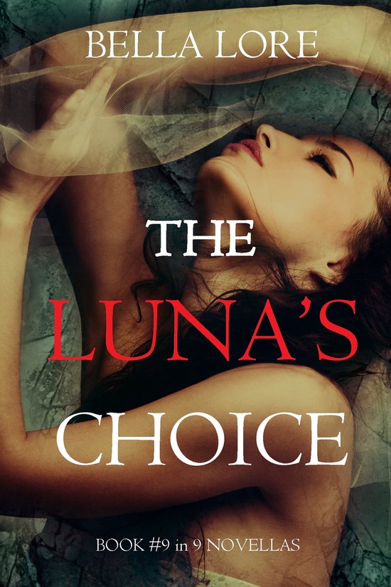 9 Novellas by Bella Lore 9 - The Luna’s Choice: Book #9 in 9 Novellas by Bella Lore